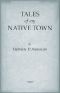 [Gutenberg 55742] • Tales of My Native Town